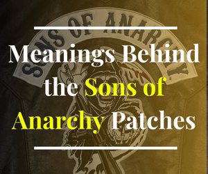 Meanings Behind the Sons of Anarchy Patches