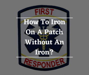 How To Iron On A Patch Without An Iron