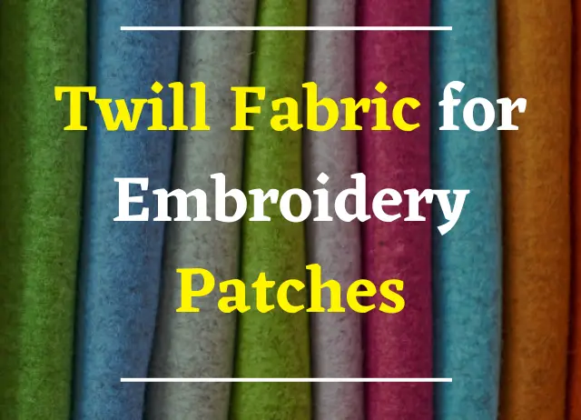 Twill Fabric for Embroidery Patches – Ultimate Guide – Today Patches